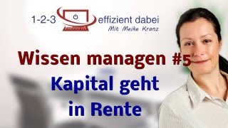 Wissen managen 5 Wenn geistiges Kapital in Rente geht [upl. by Nadabb]