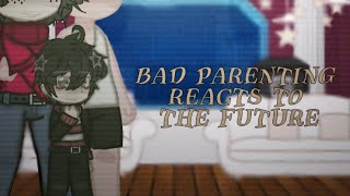 •Bad Parenting reacts to the future•gacha club•TwGrammar mistakes• [upl. by Lativa]