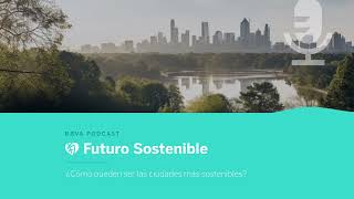 Podcast ¿Cómo pueden ser las ciudades más sostenibles  Futuro Sostenible [upl. by Atinaw999]