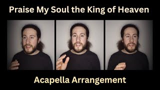 Praise My Soul The King of Heaven Acapella Arrangement [upl. by Anwahsed745]