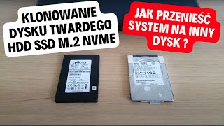 Klonowanie dysku twardego HDD SSD M2 NVMe Jak przenieść system na inny dysk Kopia bezpieczeństwa [upl. by Woodsum979]