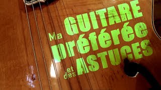 MA GUITARE PREFEREE ET DES ASTUCES [upl. by Yorker]