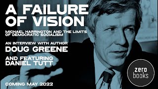 A Failure of Vision Michael Harrington and the Limits of Democratic Socialism by Doug Greene [upl. by Waverly]