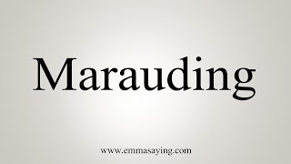 How To Say Marauding [upl. by Hildebrandt]