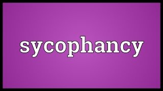 Sycophancy Meaning [upl. by Betsy954]