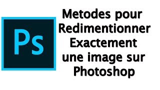 Photoshop  Méthodes pour redimensionner exactement une image [upl. by Nylirac]