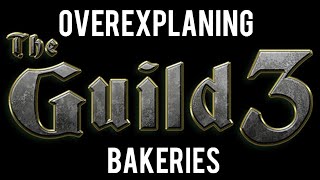 Over Explaining The Guild 3 Bakeries [upl. by Nosrej]