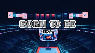 Born To Be  ITZY but youre in an empty arena [upl. by Genevra]