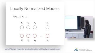 Ashish Vaswani Improving structured prediction with locally normalized models [upl. by Ahtelat760]