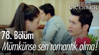 Mümkünse sen romantik olma  Kırgın Çiçekler 78 Bölüm  atv [upl. by Lemay]