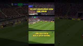 PES 2017🔥UPDATE SEASON 2024  MAKIN REALISTIS DAN SPEK RINGAN [upl. by Nakah]