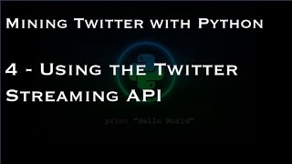 Mining Twitter with Python  4  Using the Twitter Streaming API [upl. by Hairas]