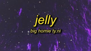 Big Homie TyNi  Jelly Lyrics  take it take it hold my head when i shake it [upl. by Nalyr]