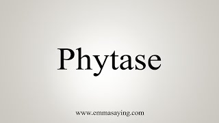 How To Say Phytase [upl. by Farro895]