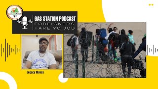 Foreigners Take Yo Job and Exploring Global Workforce Trends  Gas Station Podcast  Legacy Moves [upl. by Cormick837]