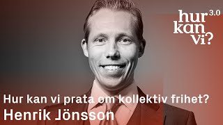 Henrik Jönsson  Hur kan vi prata om kollektiv frihet [upl. by Adnavoj]