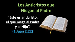 Los Anticristos que Niegan al Padre  1 Juan 22225 [upl. by Alecram]