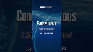 Condylomatous Pronunciation  How to Pronounce say Condylomatous CORRECTLY shorts vocabulary [upl. by Jay]