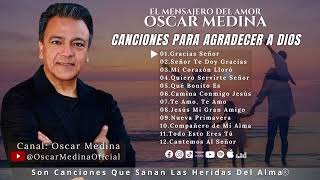 Oscar Medina  Una Hora de canciones para agradecer a Dios [upl. by Altaf]