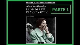 Critica  LA MADRE DE FRANKENSTEIN  PARTE 1  ALMUDENA GRANDES 2020  AUDIOLIBRO [upl. by Yeltihw216]