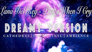 Lana Del Rey  Pretty When You Cry   SLOWED  REVERB  Dreamy Version [upl. by Rafaello]