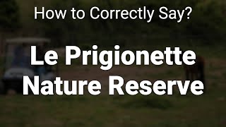 How to Correctly Pronounce Le Prigionette Nature Reserve Sardinia Italy [upl. by Benn]