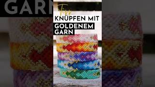 Knüpfe dir Armbänder mit goldenen GlitzerHighlights armband knüpfen diy [upl. by Sinegra]