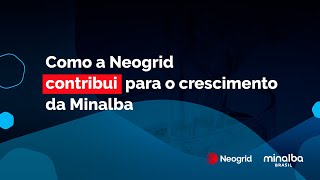 Como a Neogrid contribui para o crescimento da Minalba [upl. by Yleve]