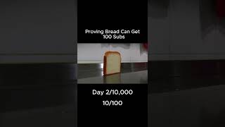 Proving Bread Can Get 100 Subs Day 2 shorts [upl. by Sparky]