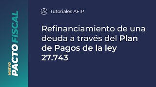 Nuevo Pacto Fiscal ¿Cómo refinancio una deuda a través del Plan de Pagos de la Ley 27743 [upl. by Os]