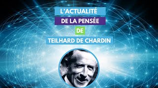 REPLAY Lactualité de la Pensée de Teilhard de Chardin [upl. by Amsirp]