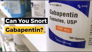 Can You Snort Gabapentin Heres Why You Shouldnt [upl. by Jaquelyn]