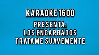 Tratame Suavemente  Los Encargados  Karaoke [upl. by Newol]