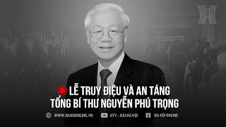 Trực tiếp  Lễ truy điệu và an táng Tổng Bí thư Nguyễn Phú Trọng [upl. by Alaehs]