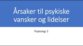 Psykologi 2 Årsaker til psykiske lidelser og vansker [upl. by Eicart]