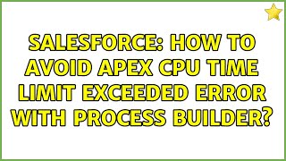 Salesforce How to avoid Apex CPU time limit exceeded error with Process Builder [upl. by Htiaf]