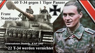 Franz Staudegger 60 T34 gegen 1 Tiger Panzer  22 T34 werden vernichtet 8Juli 1943 Dokumentation [upl. by Barbuto703]