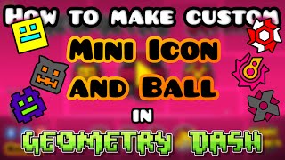 How to make custom Mini Icon and Ball in Geometry Dash TUTORIAL [upl. by Zenia]