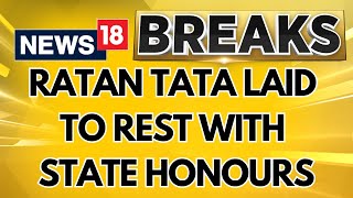 Ratan Tata Passed Away Ratan Tata Laid To Rest With State Honours  Ratan Tata Last Rites News18 [upl. by Eniotna272]