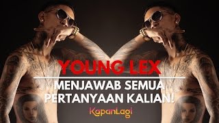 Young Lex Menjawab Pertanyaan Kalian Semua [upl. by Elmore739]