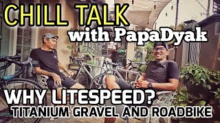 LITESPEED USER  GRAVEL and ROADBIKE  Chill Talk with PapaDyak [upl. by Selec]