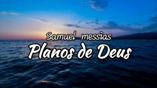 Planos de Deus Samuel Messias Voz e letra [upl. by Yelreveb]