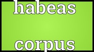 Habeas corpus Meaning [upl. by Esened]