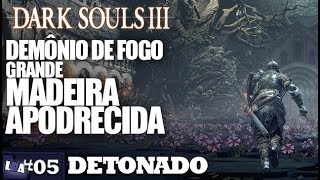 DARK SOULS 3 DETONADO 05  DEMÔNIO DE FOGO GRANDE MADEIRA APODRECIDA PCXBOXPS41080P [upl. by Leverett123]