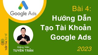 Bài 4 Hướng Dẫn Tạo Tài Khoản Quảng Cáo Google Ads [upl. by Teferi]