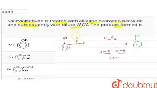 Salicylaldehyde is treated with alkaline hydrogen peroxide and subsequently with dilute HCl The [upl. by Sheilah408]