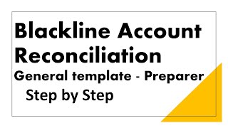 How to perform Account Reconciliation in Blackline  General Template Preparer Step by Step [upl. by Machos]