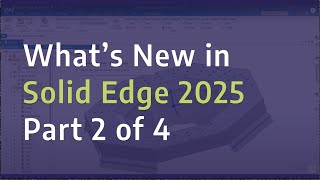 Whats New in Solid Edge 2025  Mechanical Design  Part 2 of 4 [upl. by Reiko]