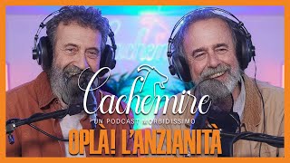 Cachemire Podcast S3  Episodio 17 OPLÀ L’Anzianità [upl. by Ygiaf]