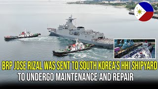 BRP Jose Rizal was Sent to South Koreas HHI Shipyard to Undergo Maintenance And Repair ❗❗❗ [upl. by Fortuna]